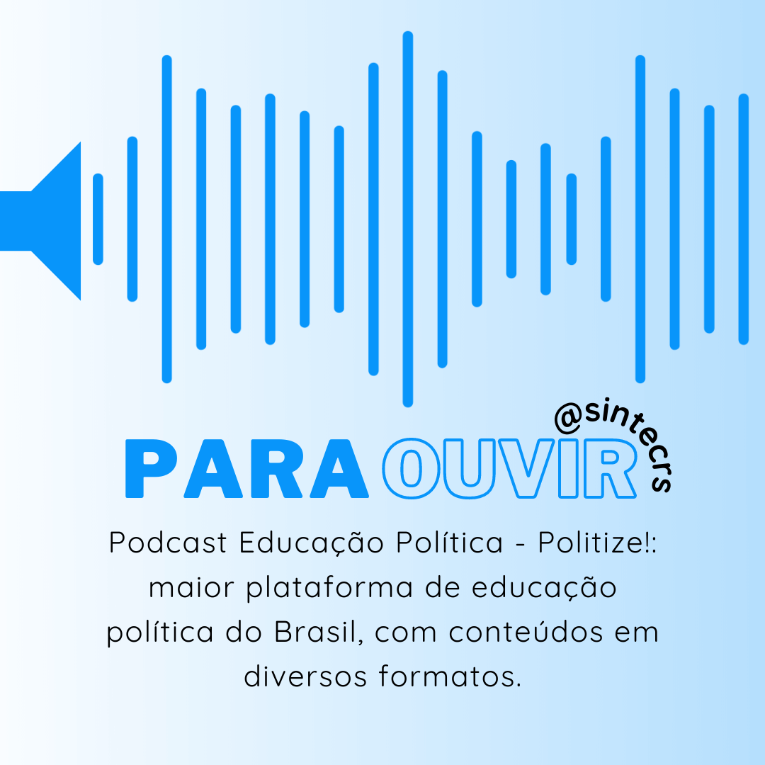 Para Ouvir Podcast Educação Política Politize Sintec Rs