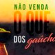 NaoVendaOqueEDosGaúchos_Destaque