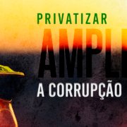 PrivatizarAmpliaCorrupção