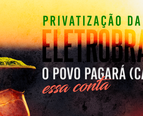 Privatização da Eletrobras: o povo pagará (caro) essa conta