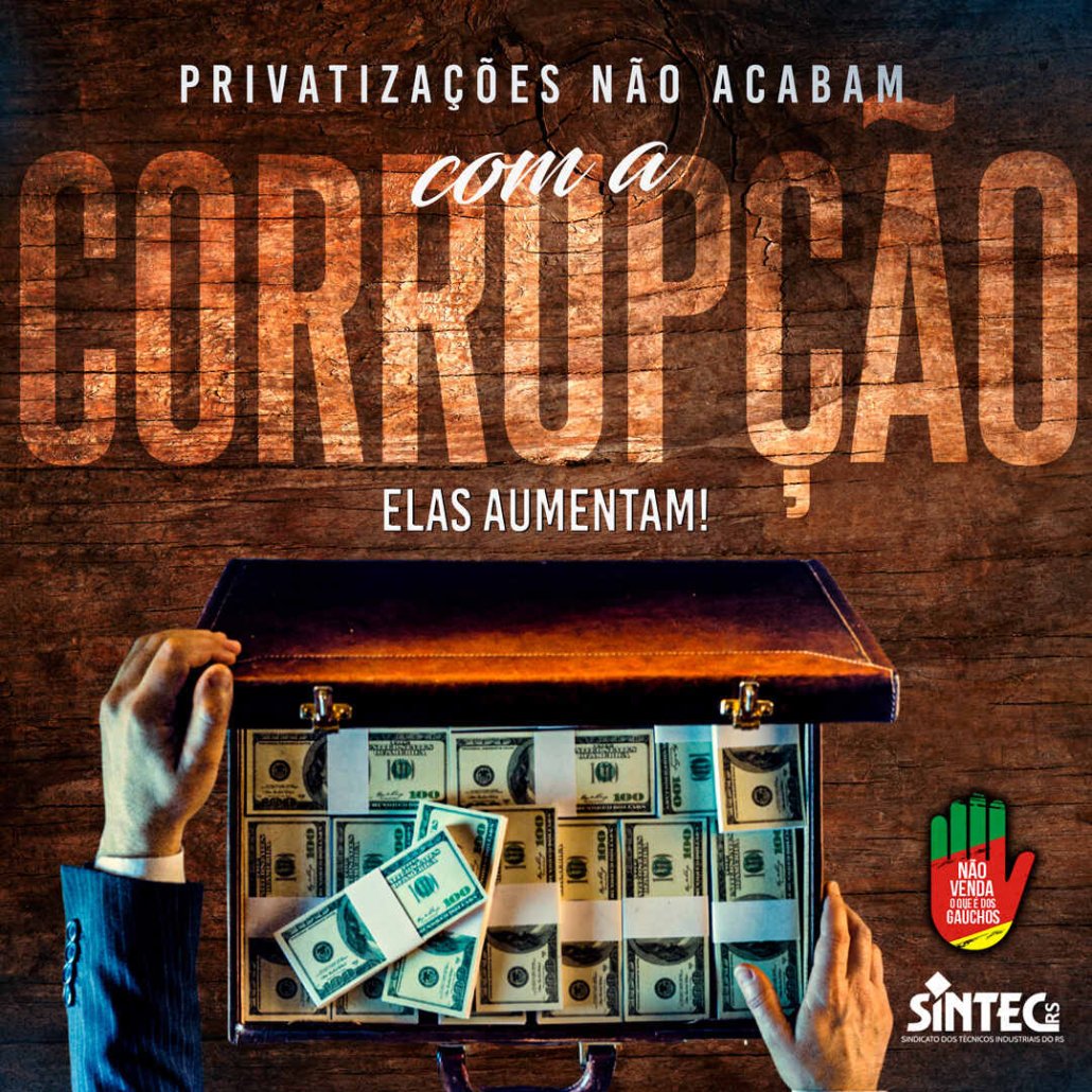 Privatizações não acabam com a corrupção. Elas aumentam!